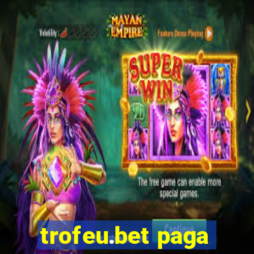 trofeu.bet paga